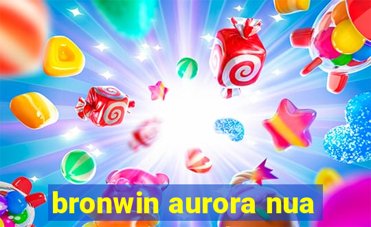 bronwin aurora nua